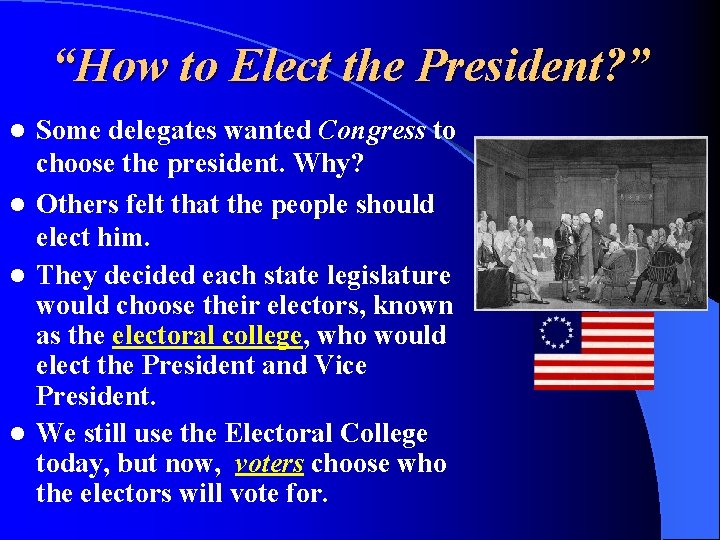 “How to Elect the President? ” Some delegates wanted Congress to choose the president.