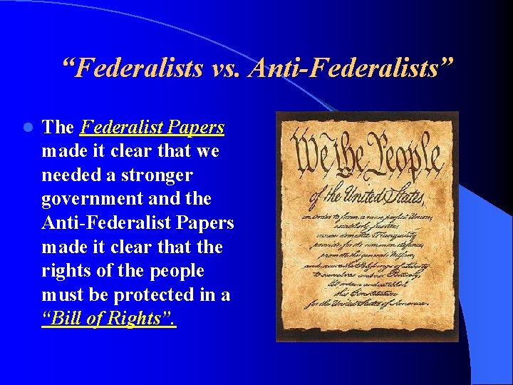 “Federalists vs. Anti-Federalists” l The Federalist Papers made it clear that we needed a