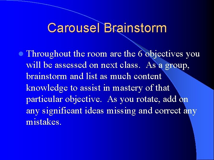 Carousel Brainstorm l Throughout the room are the 6 objectives you will be assessed