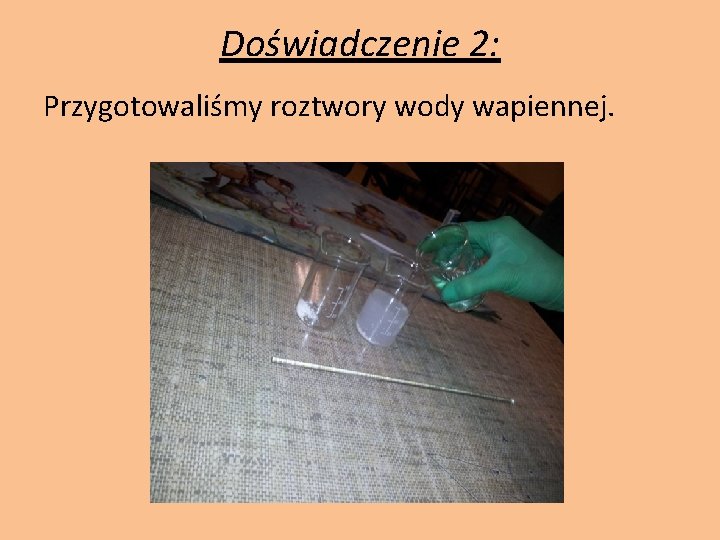 Doświadczenie 2: Przygotowaliśmy roztwory wody wapiennej. 