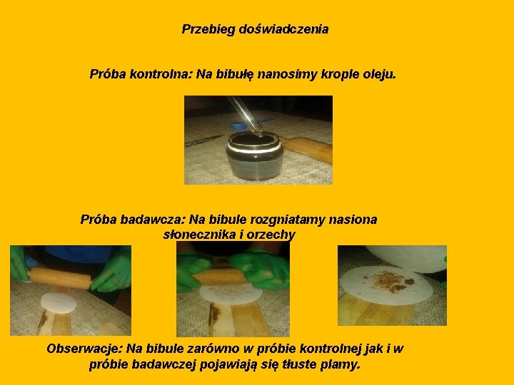 Przebieg doświadczenia Próba kontrolna: Na bibułę nanosimy krople oleju. Próba badawcza: Na bibule rozgniatamy