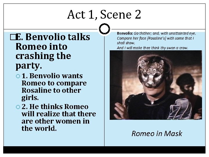 Act 1, Scene 2 �E. Benvolio talks Romeo into crashing the party. Benvolio wants