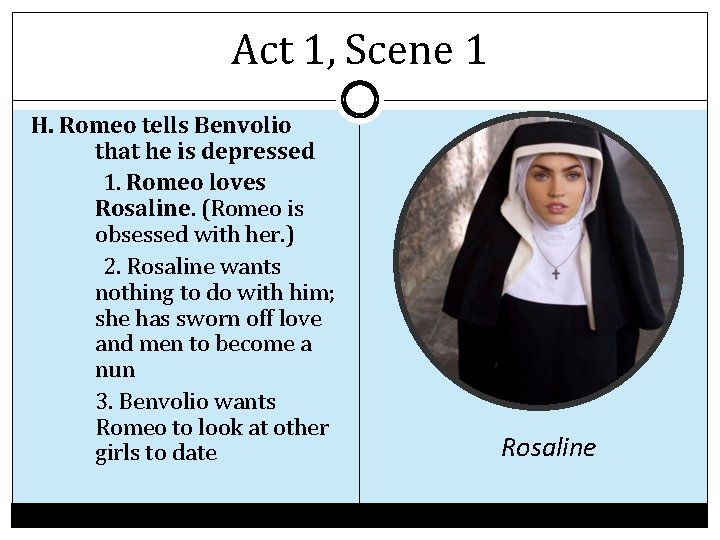 Act 1, Scene 1 H. Romeo tells Benvolio that he is depressed 1. Romeo