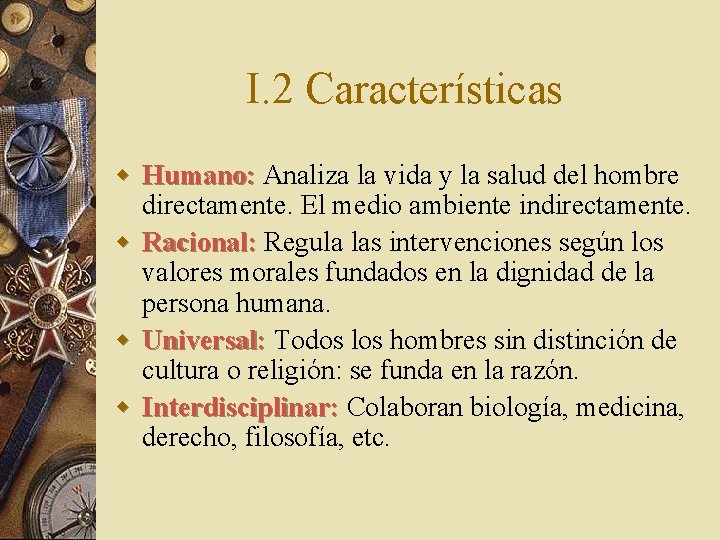 I. 2 Características w Humano: Analiza la vida y la salud del hombre directamente.
