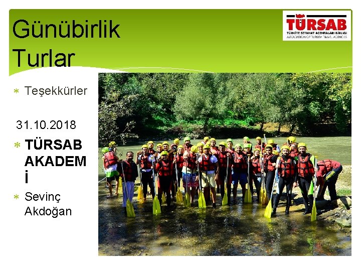 Günübirlik Turlar Teşekkürler 31. 10. 2018 TÜRSAB AKADEM İ Sevinç Akdoğan 