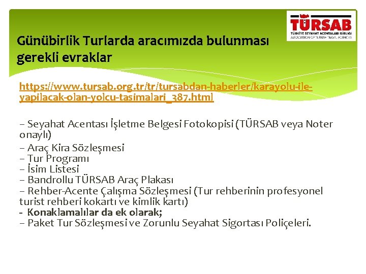 Günübirlik Turlarda aracımızda bulunması gerekli evraklar https: //www. tursab. org. tr/tr/tursabdan-haberler/karayolu-ileyapilacak-olan-yolcu-tasimalari_387. html – Seyahat