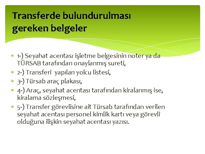 Transferde bulundurulması gereken belgeler 1 -) Seyahat acentası işletme belgesinin noter ya da TÜRSAB