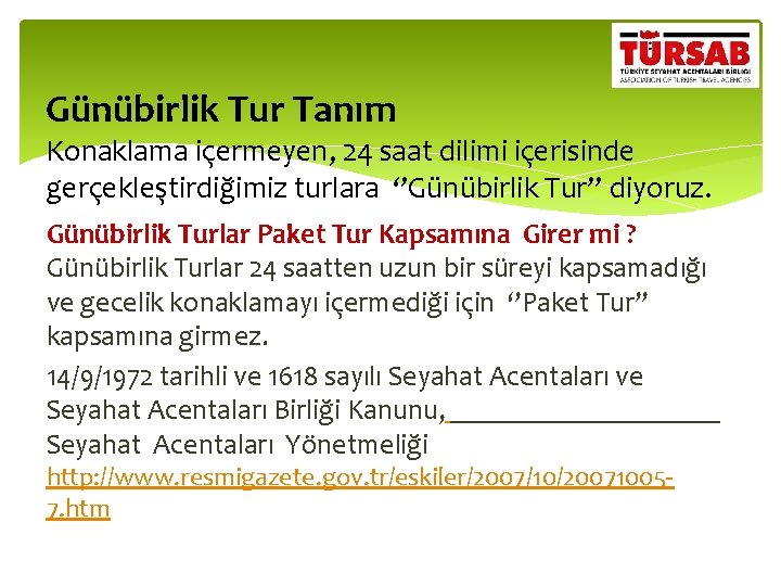 Günübirlik Tur Tanım Konaklama içermeyen, 24 saat dilimi içerisinde gerçekleştirdiğimiz turlara ‘’Günübirlik Tur’’ diyoruz.