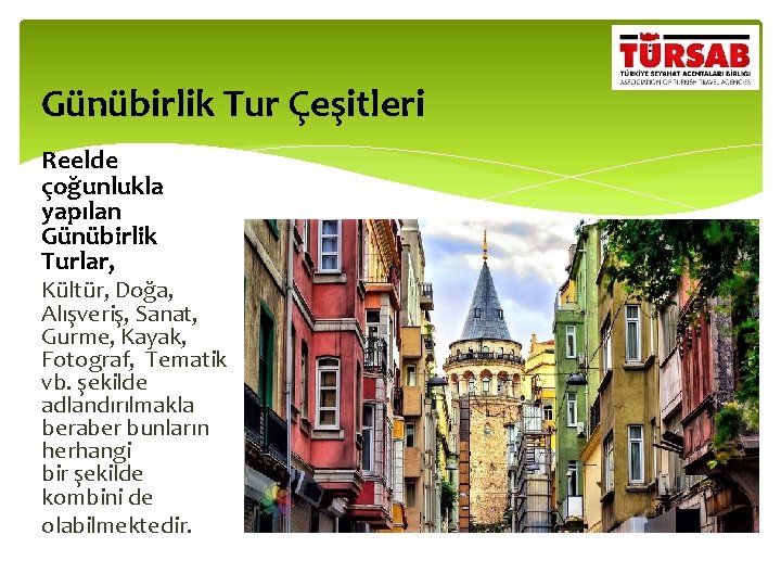 Günübirlik Tur Çeşitleri Reelde çoğunlukla yapılan Günübirlik Turlar, Kültür, Doğa, Alışveriş, Sanat, Gurme, Kayak,