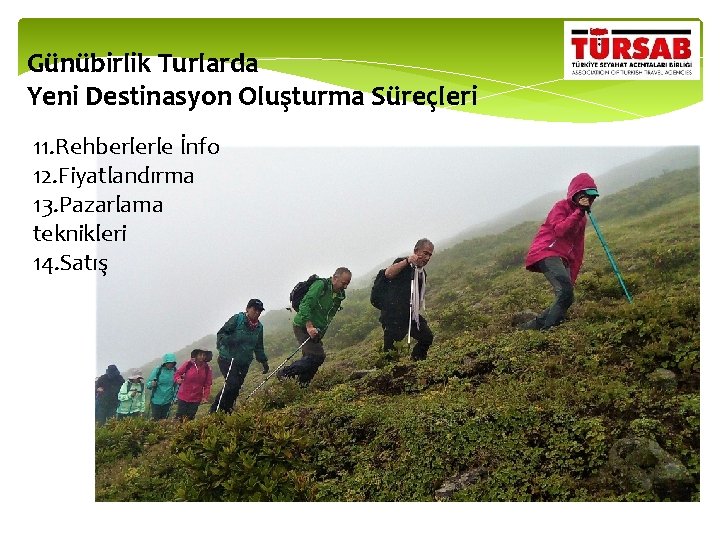 Günübirlik Turlarda Yeni Destinasyon Oluşturma Süreçleri 11. Rehberlerle İnfo 12. Fiyatlandırma 13. Pazarlama teknikleri