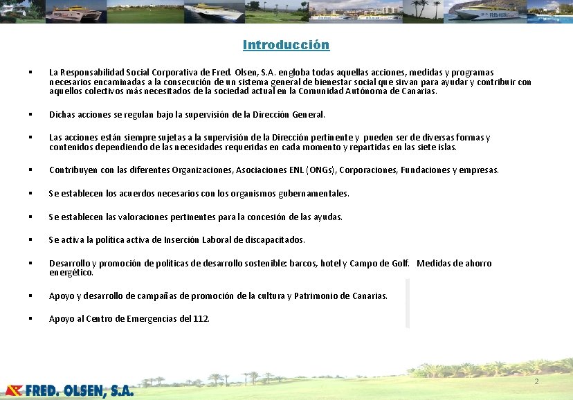 Introducción § La Responsabilidad Social Corporativa de Fred. Olsen, S. A. engloba todas aquellas