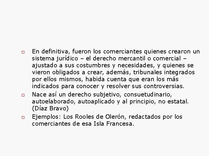  En definitiva, fueron los comerciantes quienes crearon un sistema jurídico – el derecho