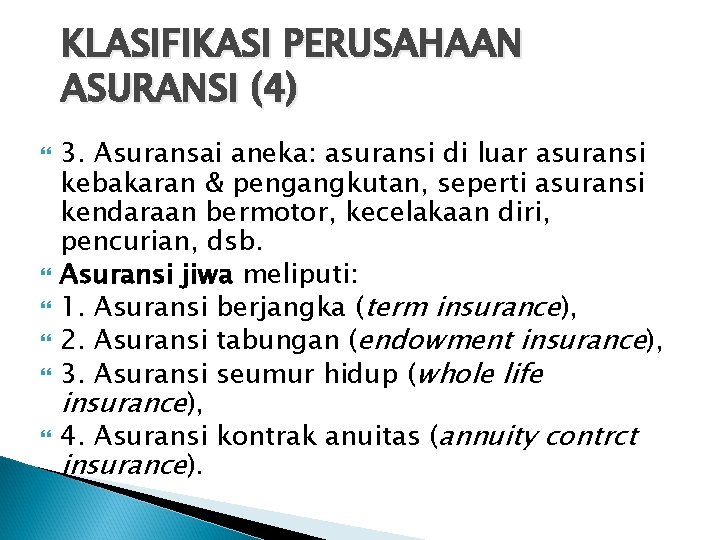 KLASIFIKASI PERUSAHAAN ASURANSI (4) 3. Asuransai aneka: asuransi di luar asuransi kebakaran & pengangkutan,
