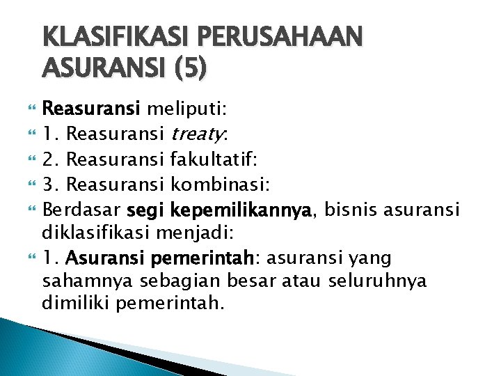 KLASIFIKASI PERUSAHAAN ASURANSI (5) Reasuransi meliputi: 1. Reasuransi treaty: 2. Reasuransi fakultatif: 3. Reasuransi