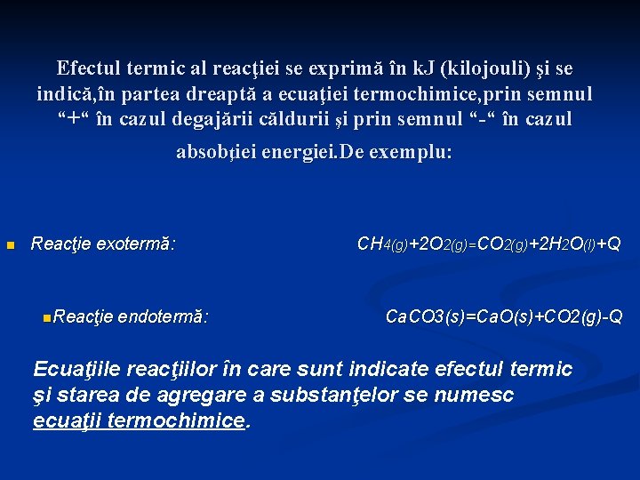 Efectul termic al reacţiei se exprimă în k. J (kilojouli) şi se indică, în