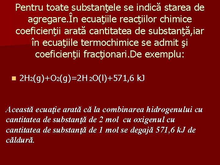 Pentru toate substanţele se indică starea de agregare. În ecuaţiile reacţiilor chimice coeficienţii arată