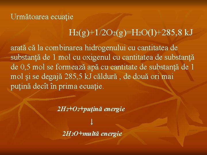 Următoarea ecuaţie H 2(g)+1/2 O 2(g)=H 2 O(l)+285, 8 k. J arată că la