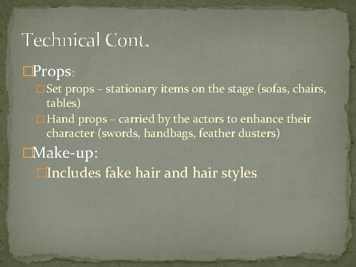 Technical Cont. �Props: � Set props – stationary items on the stage (sofas, chairs,