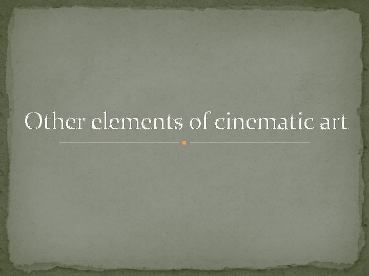 Other elements of cinematic art 