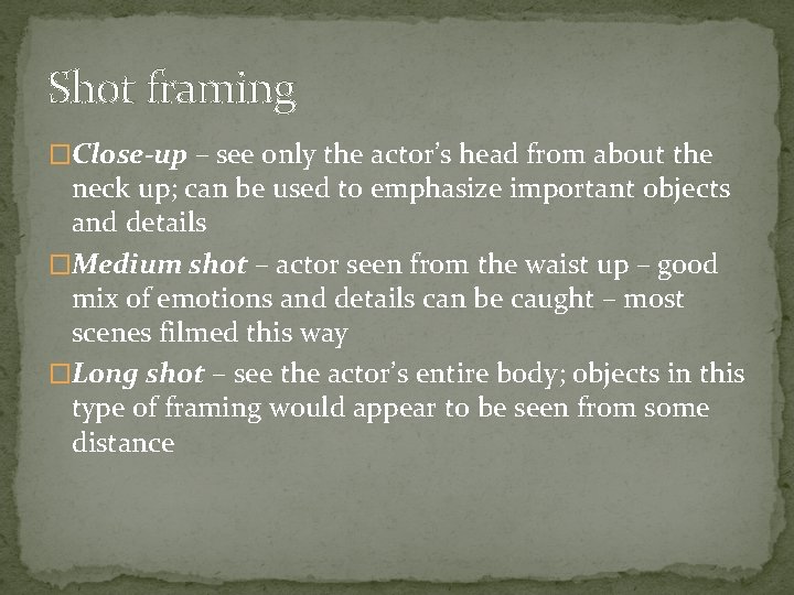 Shot framing �Close-up – see only the actor’s head from about the neck up;