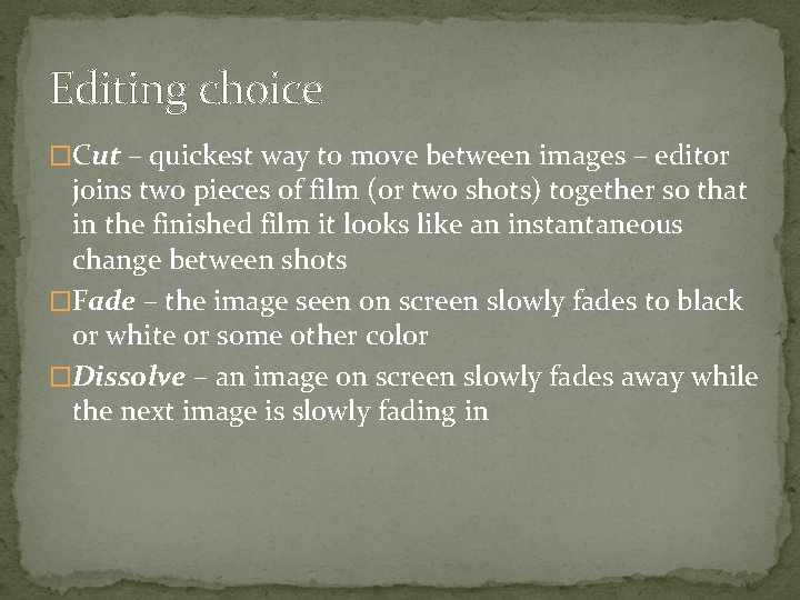 Editing choice �Cut – quickest way to move between images – editor joins two