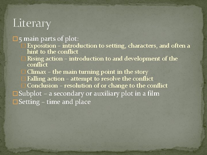 Literary � 5 main parts of plot: � Exposition – introduction to setting, characters,