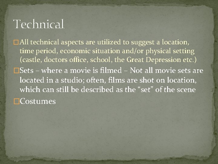 Technical � All technical aspects are utilized to suggest a location, time period, economic