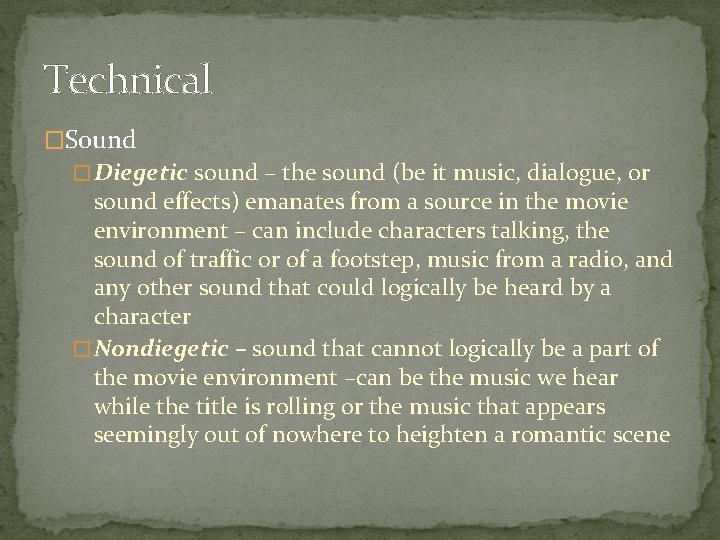 Technical �Sound � Diegetic sound – the sound (be it music, dialogue, or sound