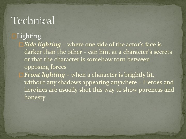 Technical �Lighting � Side lighting – where one side of the actor’s face is