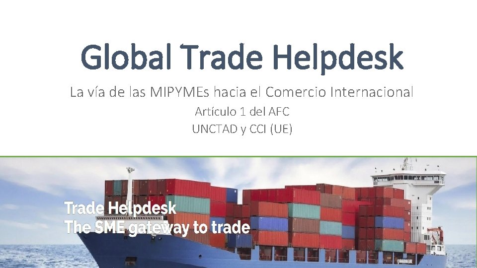 Global Trade Helpdesk La vía de las MIPYMEs hacia el Comercio Internacional Artículo 1