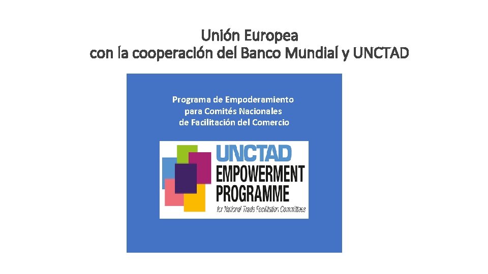 Unión Europea con la cooperación del Banco Mundial y UNCTAD Programa de Empoderamiento para
