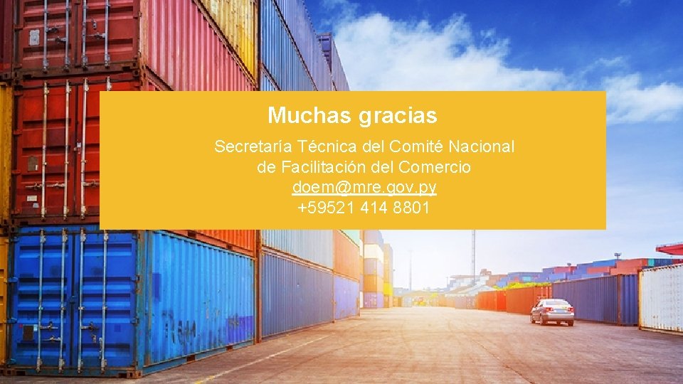 Muchas gracias Secretaría Técnica del Comité Nacional de Facilitación del Comercio doem@mre. gov. py