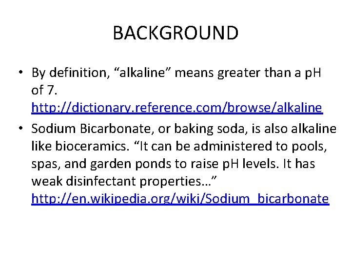 BACKGROUND • By definition, “alkaline” means greater than a p. H of 7. http: