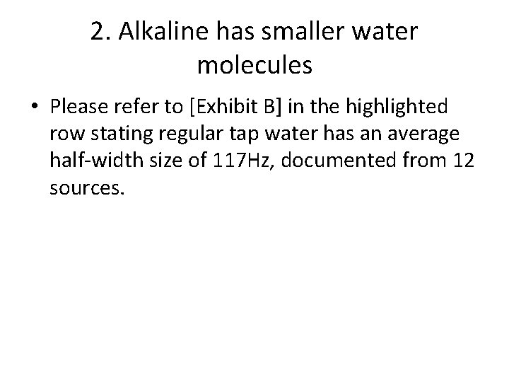 2. Alkaline has smaller water molecules • Please refer to [Exhibit B] in the