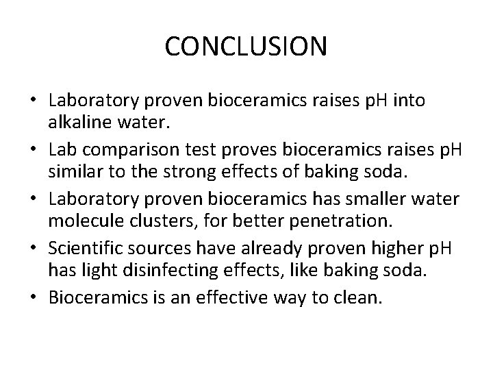 CONCLUSION • Laboratory proven bioceramics raises p. H into alkaline water. • Lab comparison