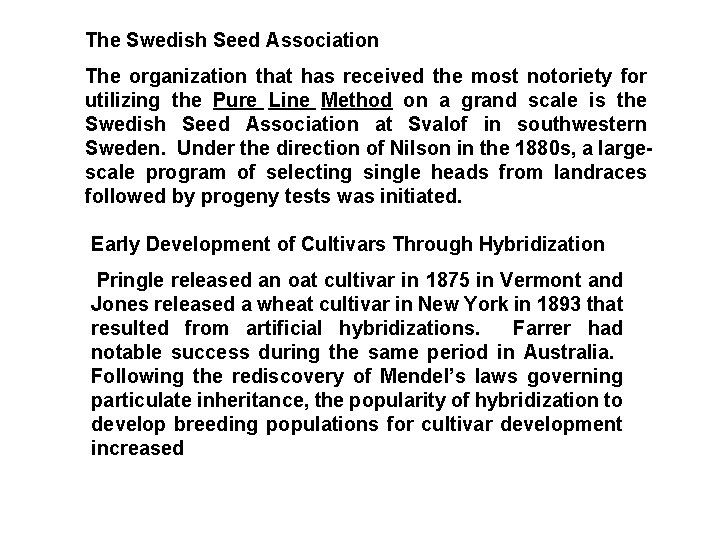 The Swedish Seed Association The organization that has received the most notoriety for utilizing