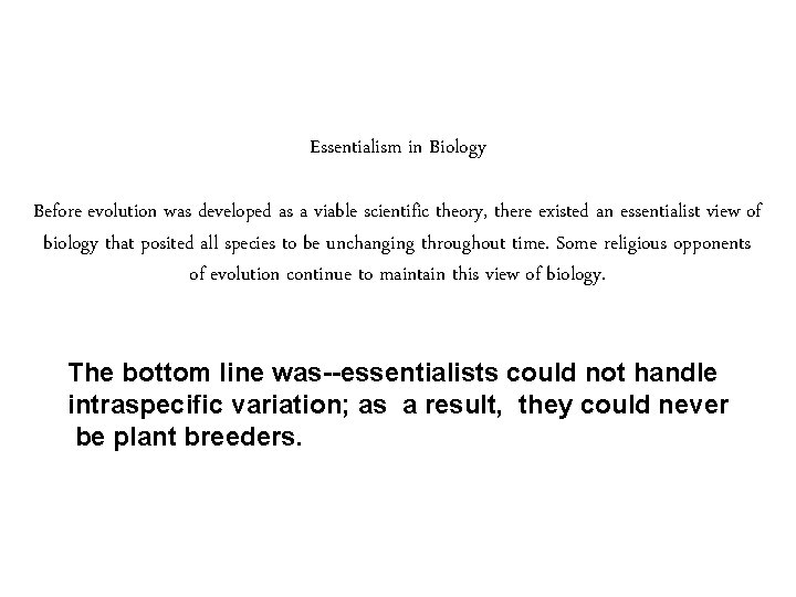 Essentialism in Biology Before evolution was developed as a viable scientific theory, there existed