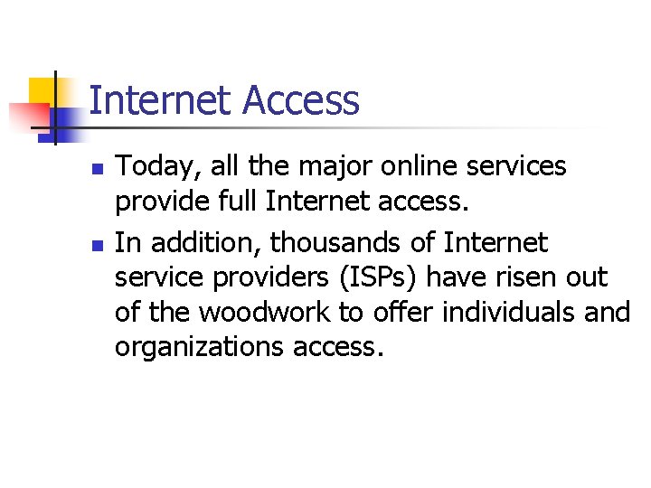 Internet Access n n Today, all the major online services provide full Internet access.