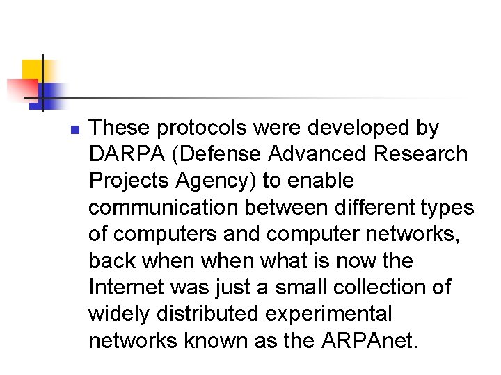 n These protocols were developed by DARPA (Defense Advanced Research Projects Agency) to enable