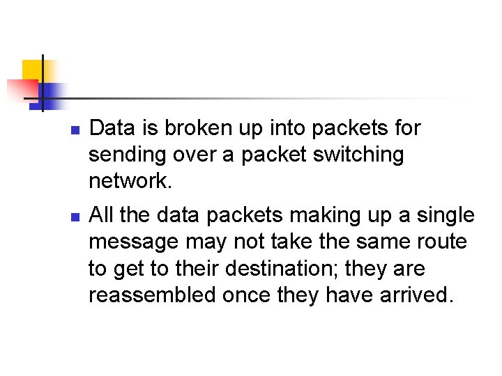 n n Data is broken up into packets for sending over a packet switching