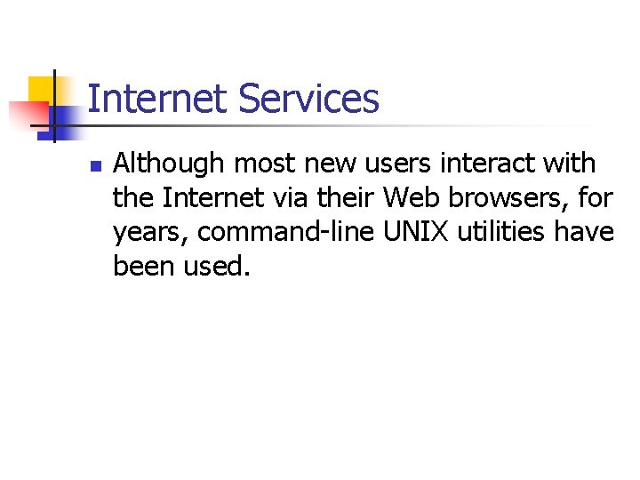 Internet Services n Although most new users interact with the Internet via their Web