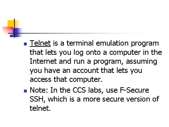 n n Telnet is a terminal emulation program that lets you log onto a