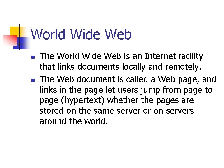 World Wide Web n n The World Wide Web is an Internet facility that