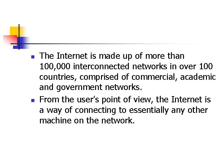 n n The Internet is made up of more than 100, 000 interconnected networks