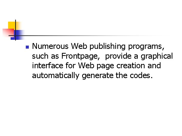 n Numerous Web publishing programs, such as Frontpage, provide a graphical interface for Web