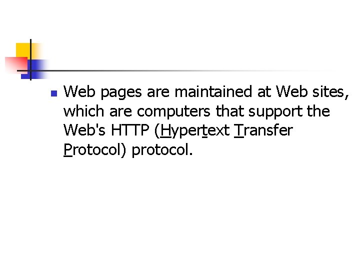 n Web pages are maintained at Web sites, which are computers that support the