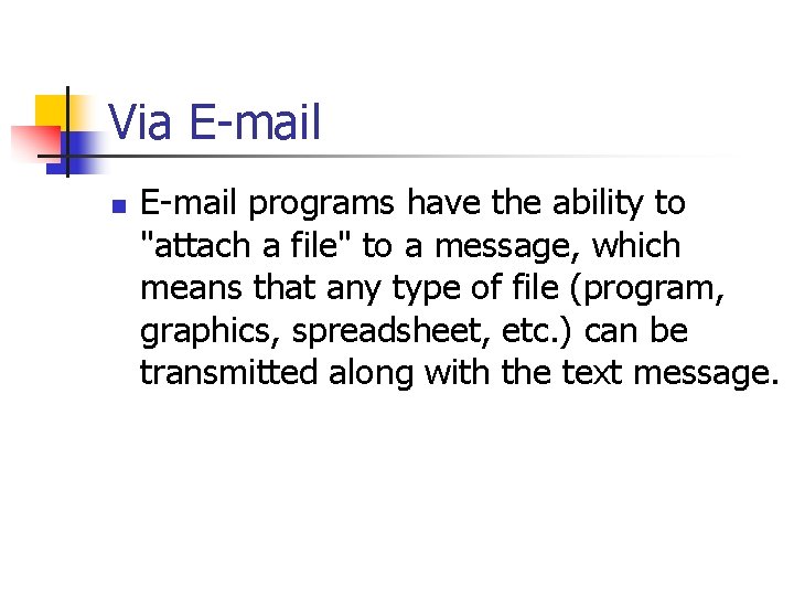 Via E-mail n E-mail programs have the ability to "attach a file" to a