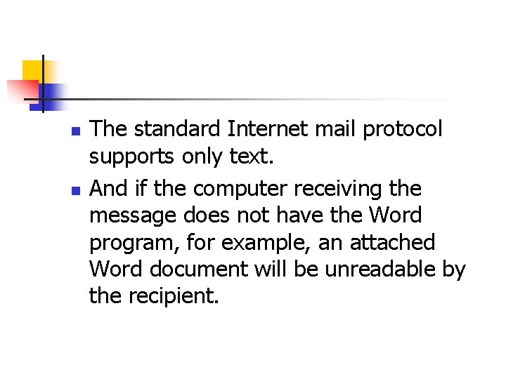 n n The standard Internet mail protocol supports only text. And if the computer