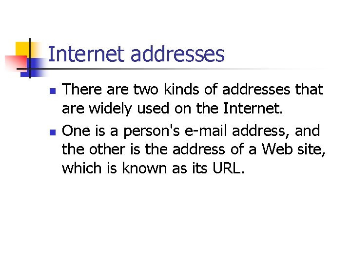 Internet addresses n n There are two kinds of addresses that are widely used