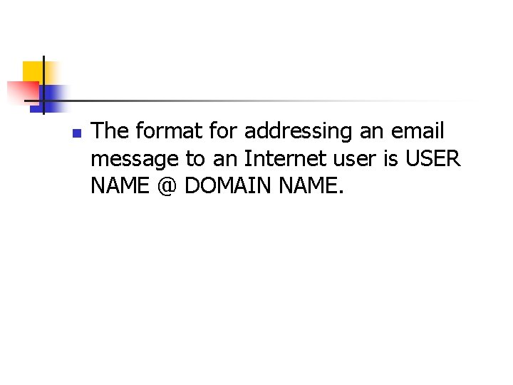 n The format for addressing an email message to an Internet user is USER